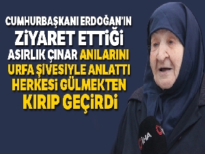 Cumhurbaşkanı ile görüşmesini anlatan asırlık çınar herkesi kahkahaya boğdu