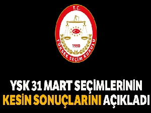 YSK, 31 Mart Seçimlerine ilişkin kesin sonuçları ilan etti