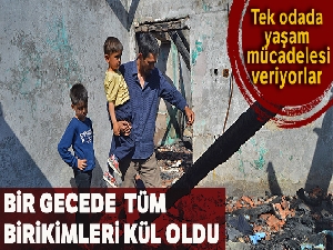 Bir gecede tüm birikimleri kül oldu