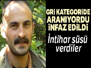 Gri kategorideki terörist infaz edildi