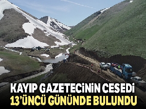 Kayıp gazetecinin cesedi 13. gününde bulundu