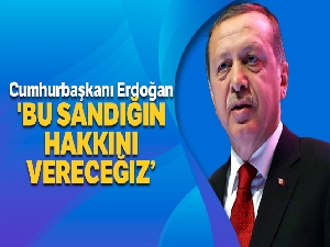 Cumhurbaşkanı Erdoğan: 'Bu sandığın hakkını vereceğiz