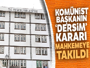 Valilik itiraz etti, Komünist başkanın "Dersim" kararı mahkemeye takıldı