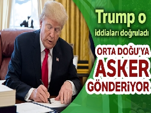 Trump, Orta Doğu'ya asker göndereceğini doğruladı