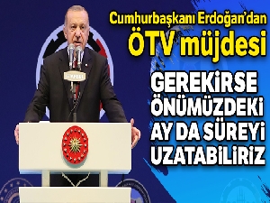 Cumhurbaşkanı Erdoğan'dan ÖTV müjdesi