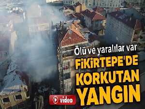 Fikirtepe'de feci yangın, ölü ve yaralılar var