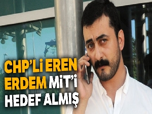 CHP'li Eren Erdem MİT'i hedef almış