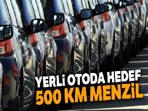 Yerli otoda hedef 500 km menzil