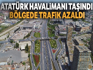 Atatürk Havalimanı taşındı bölgede trafik azaldı