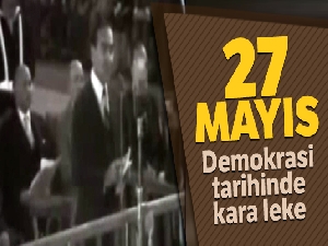 Demokrasi tarihinde kara leke: 27 mayıs