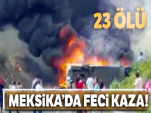 Meksika'da feci kaza: 23 ölü