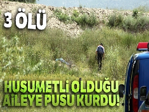 Husumetli olduğu aileye pusu kurdu: 3 ölü, 1 yaralı