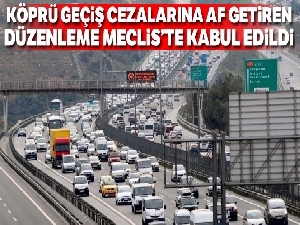 İstanbul'da kaçak köprü geçiş cezalarına af getiren düzenleme Meclis'te kabul edildi