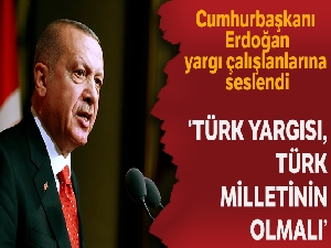 Cumhurbaşkanı Erdoğan: 'Türk yargısı, Türk milletinin yargısı olmalı'