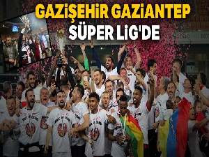 Gazişehir Gaziantep Süper Lig'de