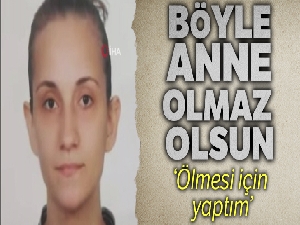 Çocuğuna şırıngayla işkence eden anneye 20 yıla kadar hapis istemi