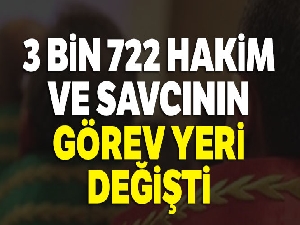 3 bin 722 hakim ve savcının görev yeri değişti