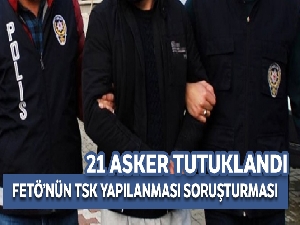FETÖ'nün TSK yapılanması soruşturmasında 21 tutuklama