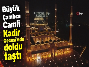 Büyük Çamlıca Camii Kadir Gecesi'nde doldu taştı
