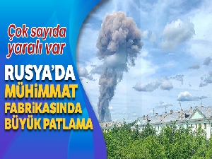 Rusya'da mühimmat fabrikasında büyük patlama: 19 yaralı