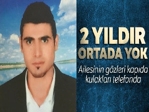 Ailesi 2 yıldır yolunu gözlüyor