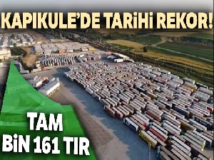 Kapıkule'de tarihi rekor: tam bin 161 tır