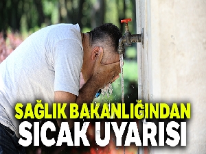 Sağlık Bakanlığından sıcak uyarısı