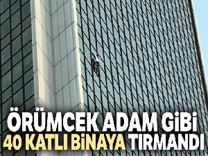 Örümcek adam gibi 40 katlı binaya tırmandı