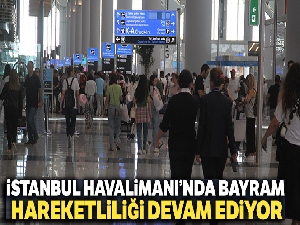 İstanbul Havalimanı'nda bayram hareketliliği arefe gününde de sürüyor