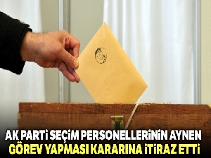 AK Parti, YSK'nın seçim personellerinin aynen görev yapması kararına itiraz etti