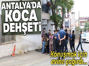 Antalya'da koca dehşeti