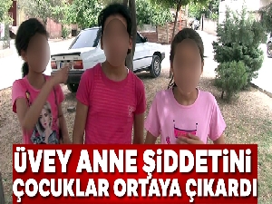 Üvey anne şiddetini çocuklar ortaya çıkardı
