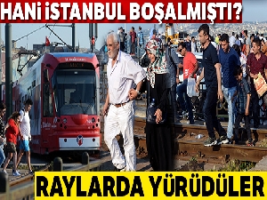 İstanbul'a boş diye geldiler, kalabalıktan raylarda yürüdüler