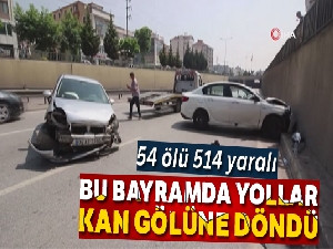 Ramazan Bayramı'nın bilançosu ağır oldu: 54 kişi öldü 514 kişi yaralandı