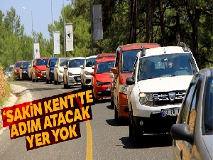 ‘Sakin Kent'te adım atacak yer yok