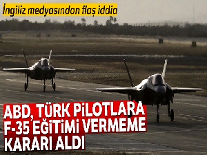 ABD, Türk pilotlara F-35 eğitimi vermeme kararı aldı