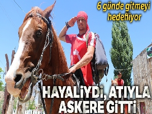 Hayaliydi, atıyla askere gitti