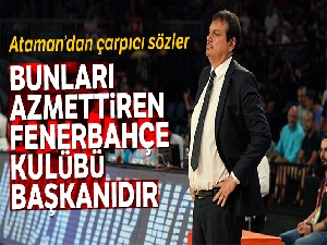 Ergin Ataman: 'Bunları azmettiren kişi Fenerbahçe Kulübü Başkanıdır'