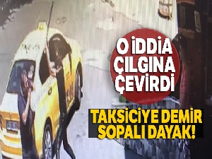 Taksiciye demir sopalı dayak kamerada