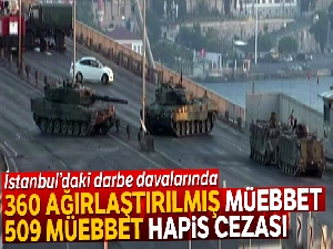 İstanbul'daki darbe davalarında 360 ağırlaştırılmış müebbet, 509 müebbet hapis cezası