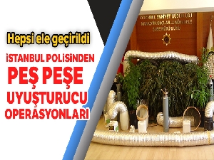 İstanbul'da uyuşturucu operasyonları