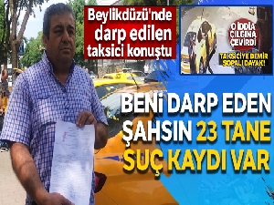 Beylikdüzü'nde darp edilen taksici konuştu