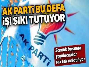 AK Parti bu defa işi sıkı tutuyor