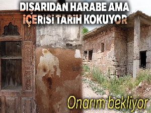 Dışarıdan harabe ama içerisi tarih kokuyor