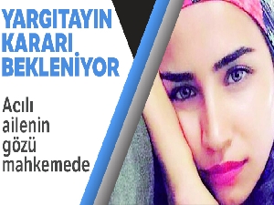 Feray Şahin davasında gözler Yargıtayın vereceği kararda