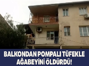 Balkondan pompalı tüfekle alt kattaki ağabeyini öldürdü
