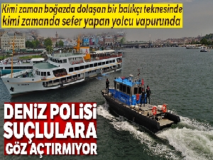 İstanbul Boğazı'nın koruyucuları Deniz Polisleri