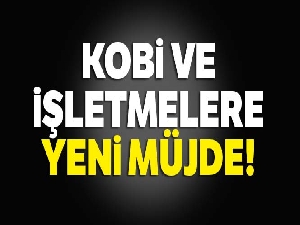 KOBİ ve işletmelere yeni müjde