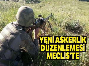 Yeni Askerlik düzenlemesi Meclis'te