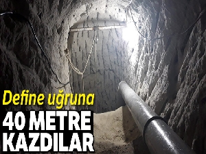 Define bulmak uğruna kendi evinin altını 40 metre kazdı